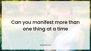 Can you manifest more than one thing at a time